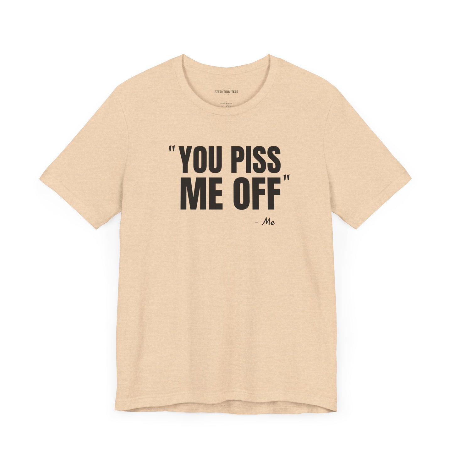 You piss me off Quote - Unisex Jersey Short Sleeve T-shirt