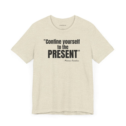 Confine yourself to the present Stoic Marcus Aurelius Quote - Unisex Jersey SS T-shirt