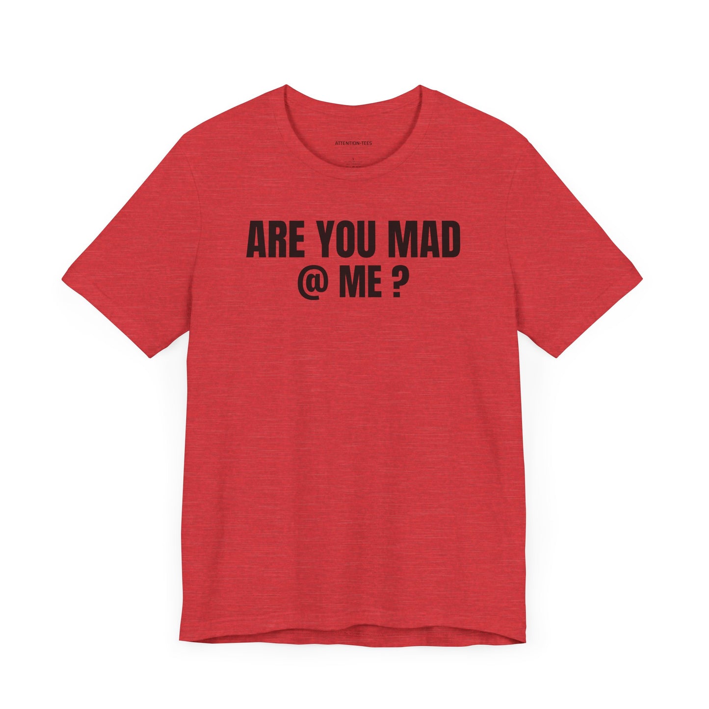 Are You Mad at Me? - Sarcastic Unisex T-shirt