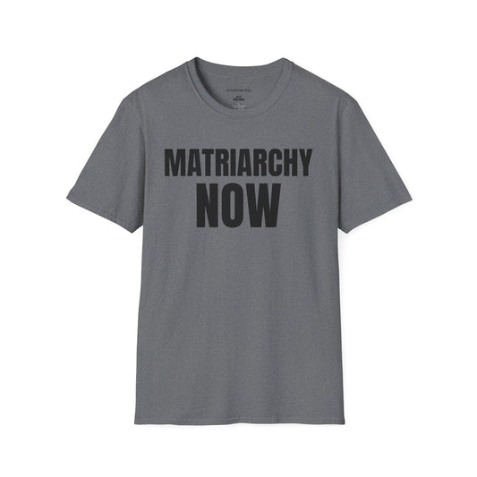 Matriarchy Now T-Shirt — Feminist Statement Tee