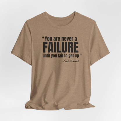 You are never a failure until you fail to get up Evel Knievel Quote - Unisex Jersey SS T-shirt