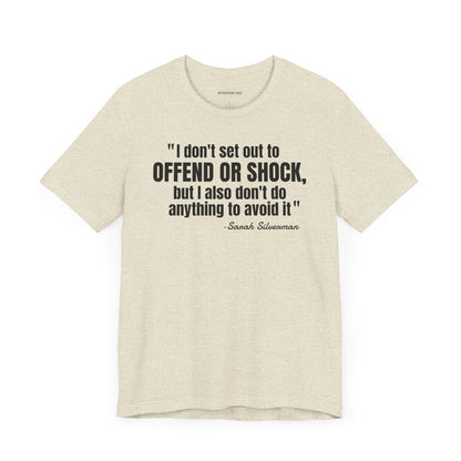 I Don't set out to offend Sarah Silverman - Quote - Unisex Jersey Short Sleeve T-shirt