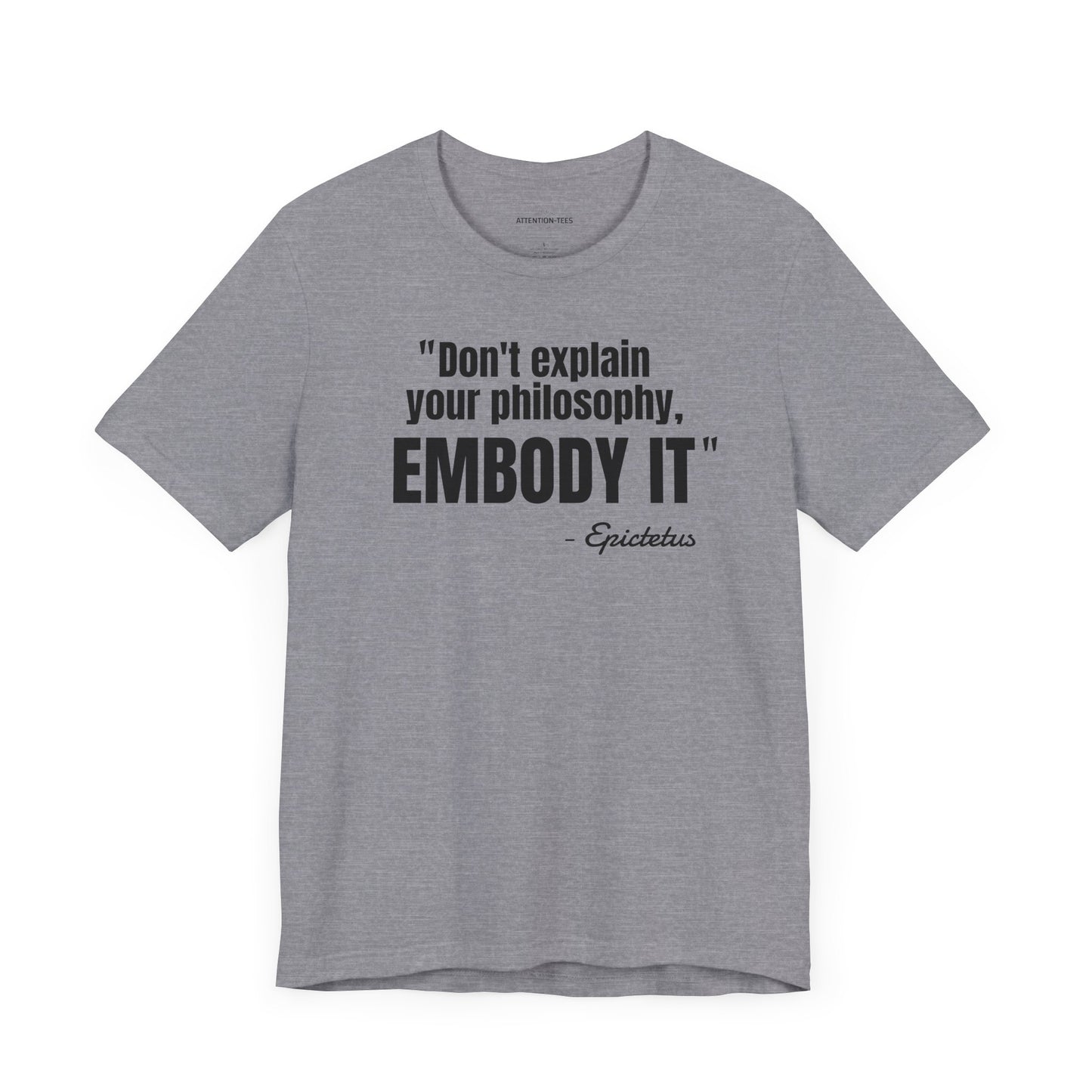 Don't Explain Your Philosophy - Epictetus Stoic Quote - Unisex Jersey SS T-shirt