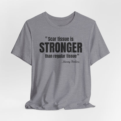 Scar Tissue is stronger... Henry Rollins Quote - Unisex Jersey SS T-shirt