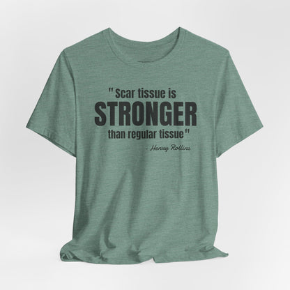 Scar Tissue is stronger... Henry Rollins Quote - Unisex Jersey SS T-shirt