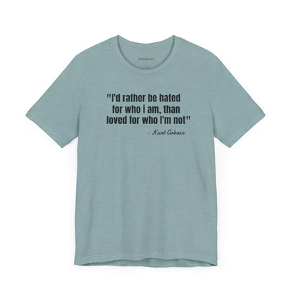 I'd rather be hated... Kurt Cobain Quote - Unisex Jersey Short Sleeve T-shirt