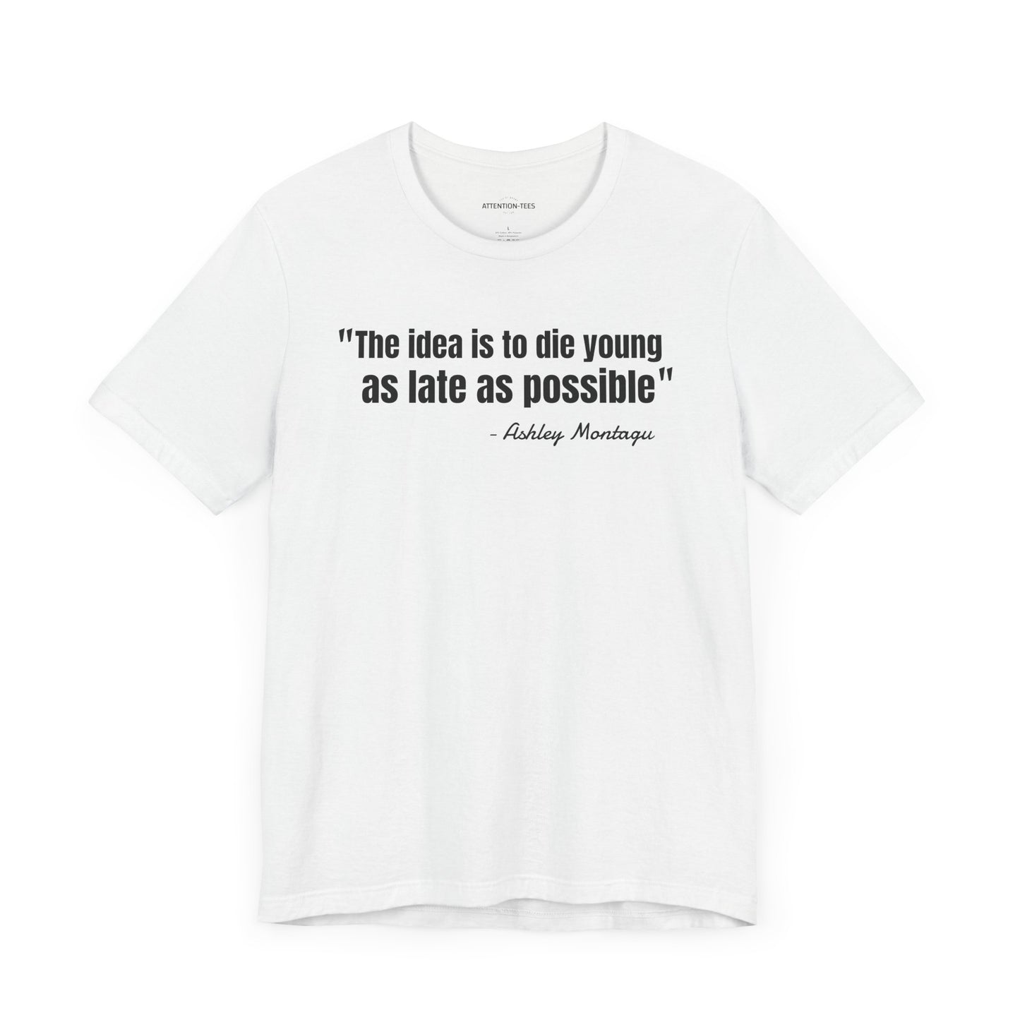 Die young as late as possible Ashley Montagu Quote - Unisex Jersey Short Sleeve T-shirt