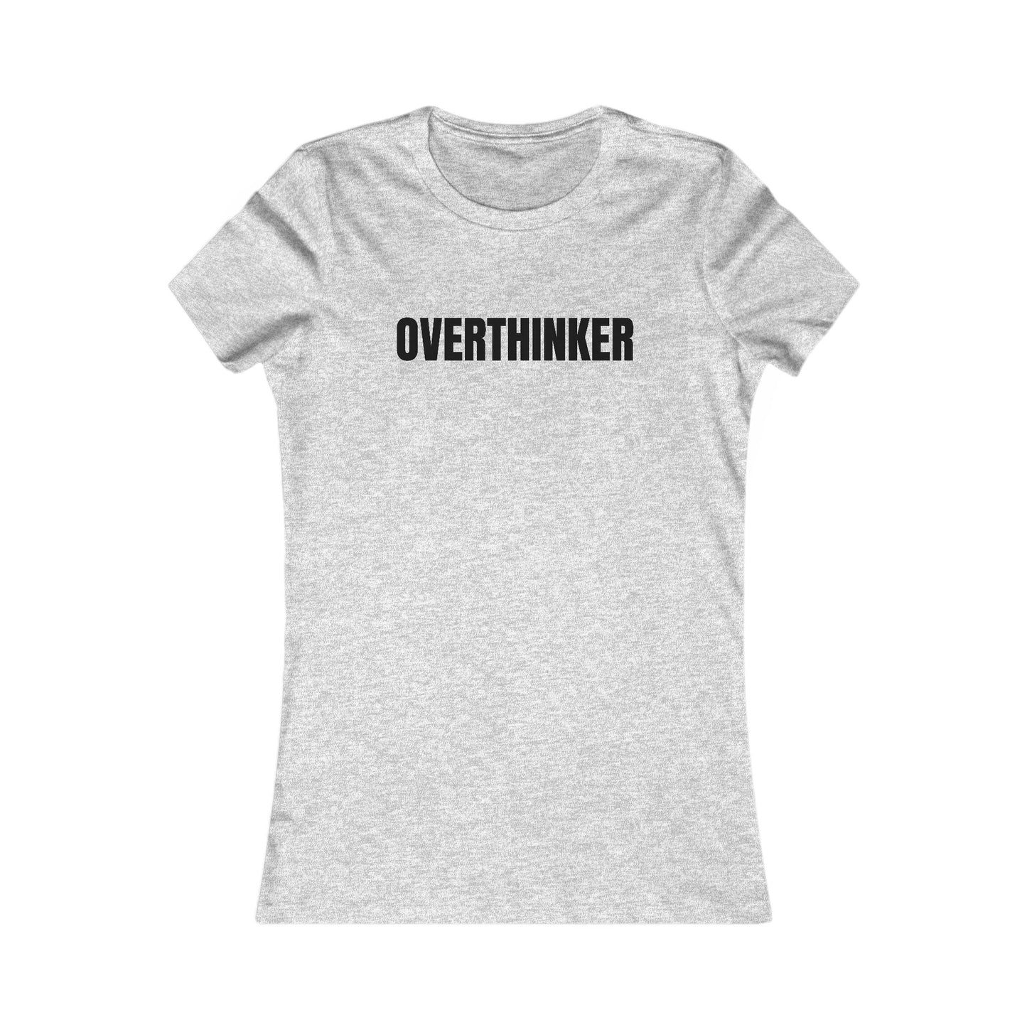 Overthinker - Women's Favorite T-shirt