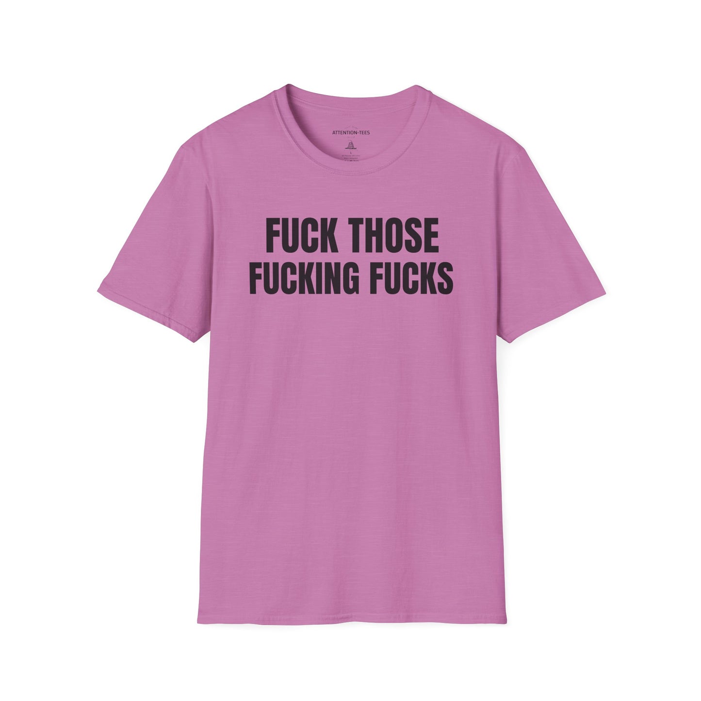 Graphic T-Shirt — "Fuck Those Fucking Fucks" Bold Statement Tee