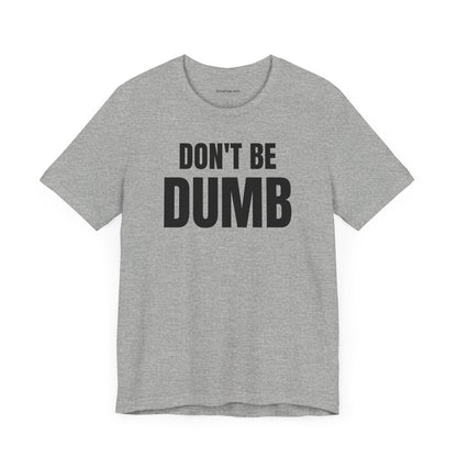 Don't Be Dumb - Unisex Jersey Short Sleeve T-shirt