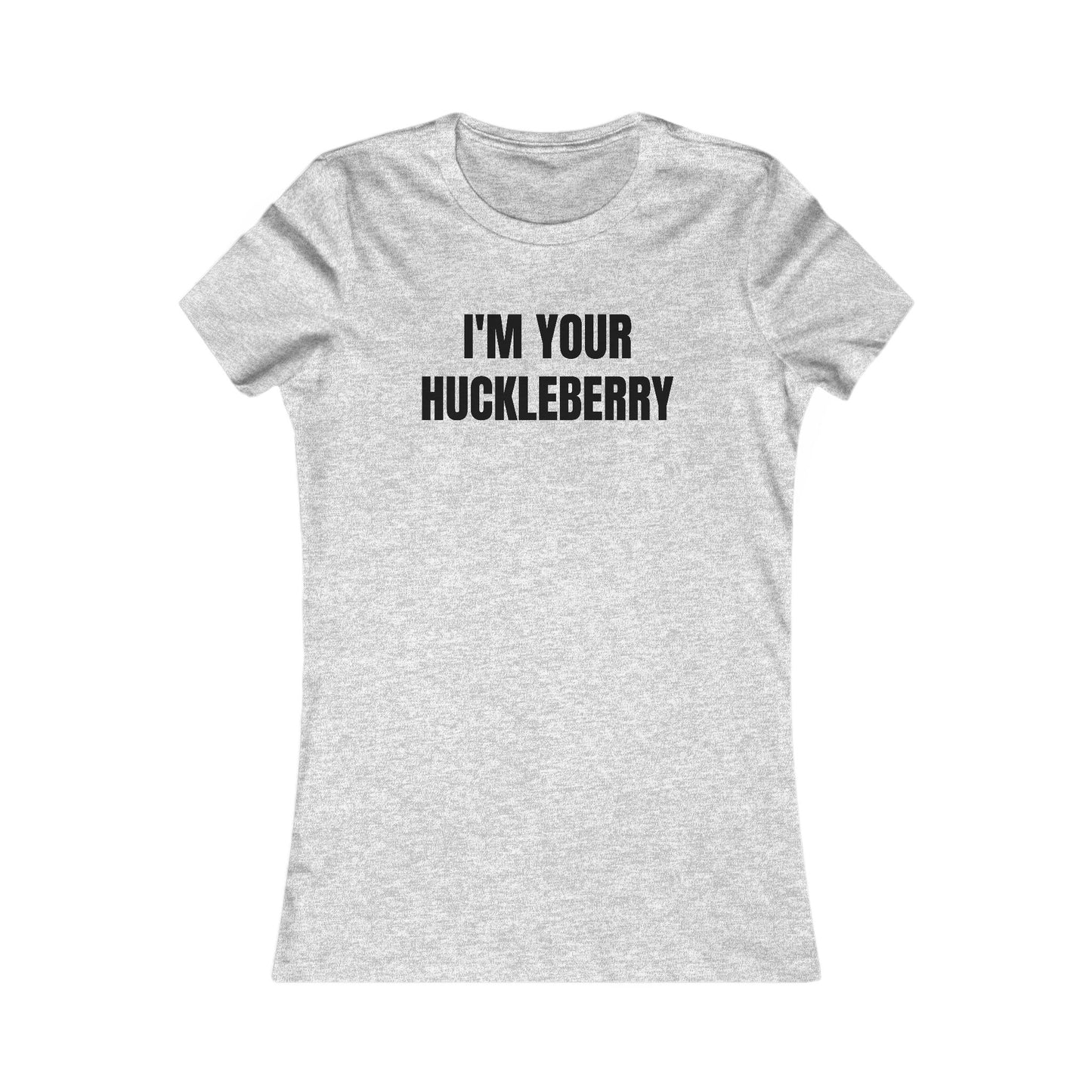 I'm Your Huckleberry - Women's Favorite T-shirt