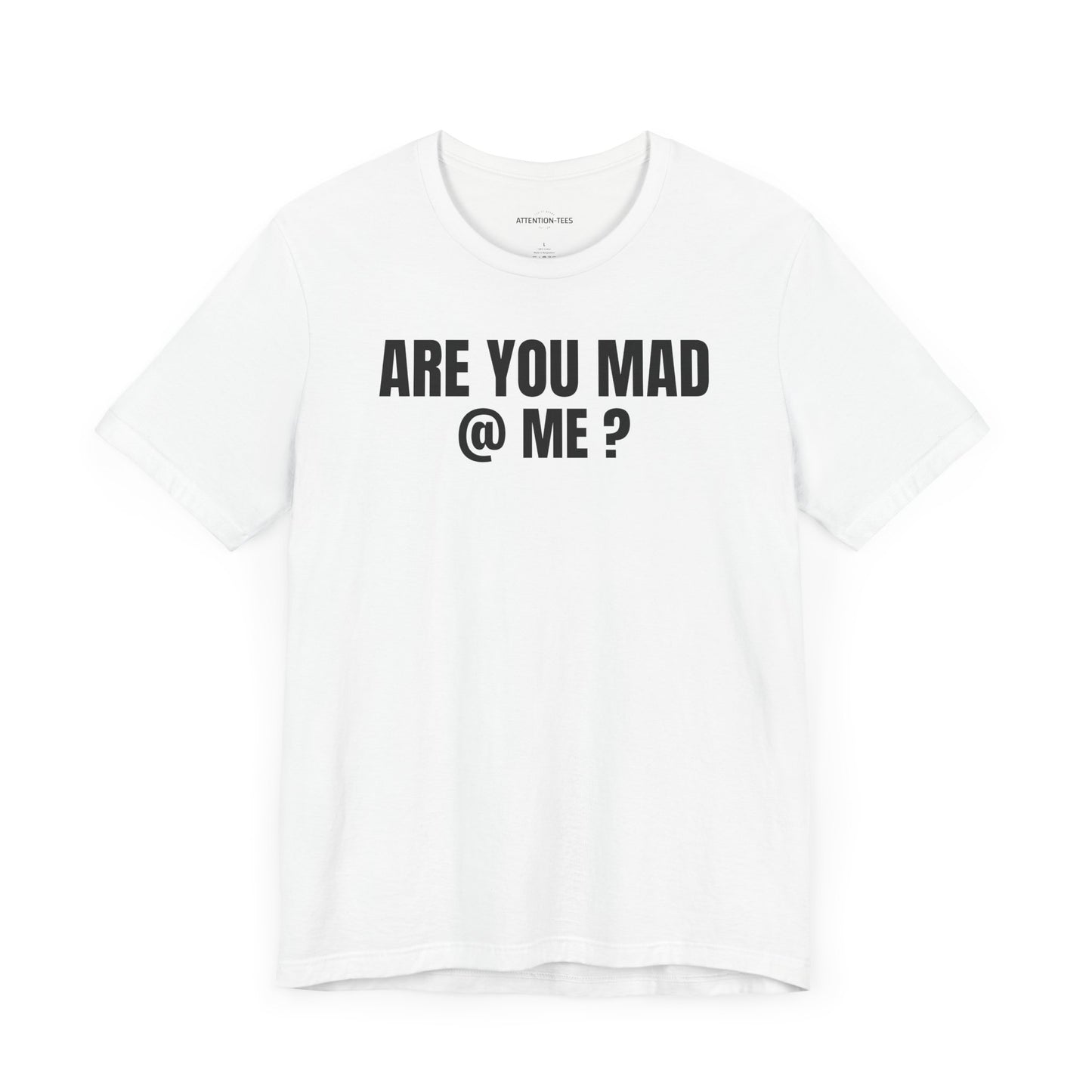 Are You Mad at Me? - Sarcastic Unisex T-shirt