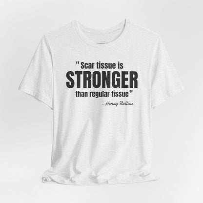 Scar Tissue is stronger... Henry Rollins Quote - Unisex Jersey SS T-shirt
