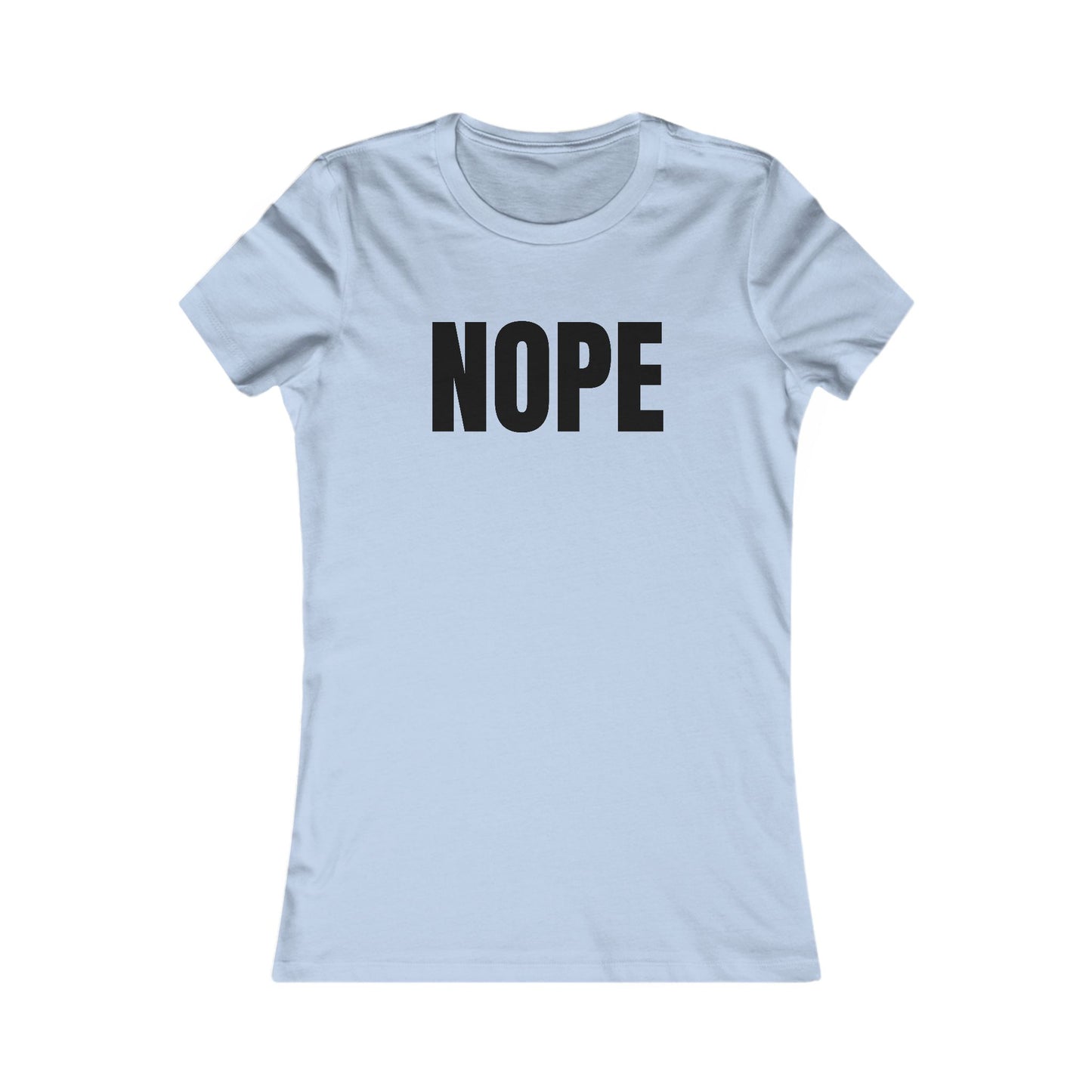 Nope - Women's Favorite T-shirt