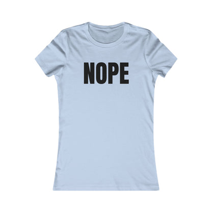 Nope - Women's Favorite T-shirt