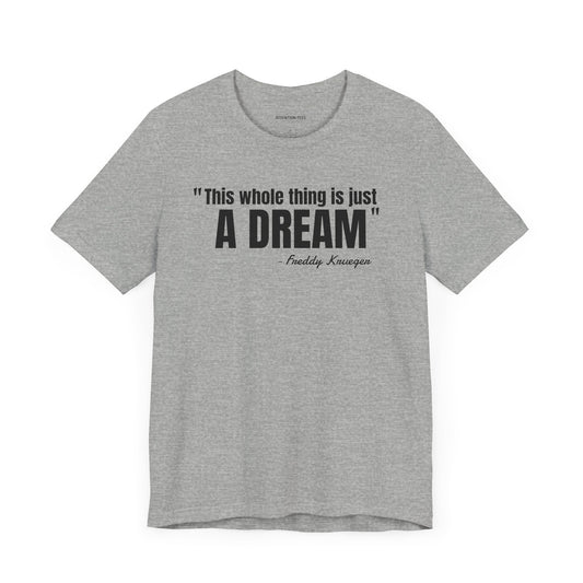 This whole thing is a dream Freddy Krueger Quote - Unisex Jersey Short Sleeve T-shirt