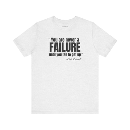 You are never a failure until you fail to get up Evel Knievel Quote - Unisex Jersey SS T-shirt