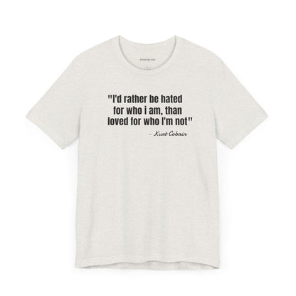 I'd rather be hated... Kurt Cobain Quote - Unisex Jersey Short Sleeve T-shirt
