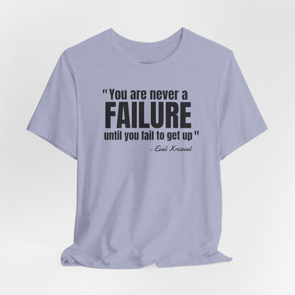 You are never a failure until you fail to get up Evel Knievel Quote - Unisex Jersey SS T-shirt