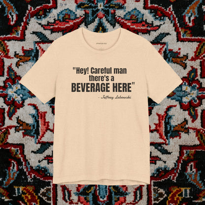 Hey, careful man...Jeffrey "The Dude" Lebowski Quote - Unisex Jersey Short Sleeve T-shirt
