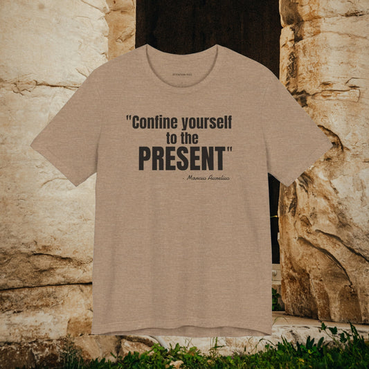 Confine yourself to the present Stoic Marcus Aurelius Quote - Unisex Jersey SS T-shirt