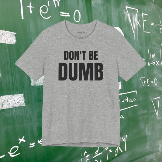 Don't Be Dumb - Unisex Jersey Short Sleeve T-shirt