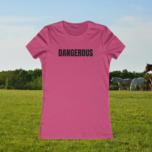 Dangerous - Women's Favorite T-shirt