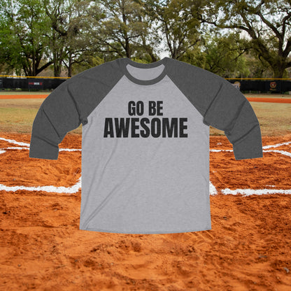 Go Be Awesome - Unisex Tri-Blend 3\4 Raglan T-shirt