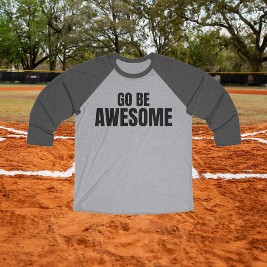 Go Be Awesome - Unisex Tri-Blend 3\4 Raglan T-shirt