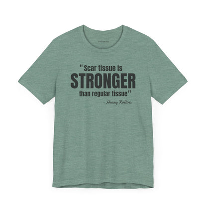 Scar Tissue is stronger... Henry Rollins Quote - Unisex Jersey SS T-shirt