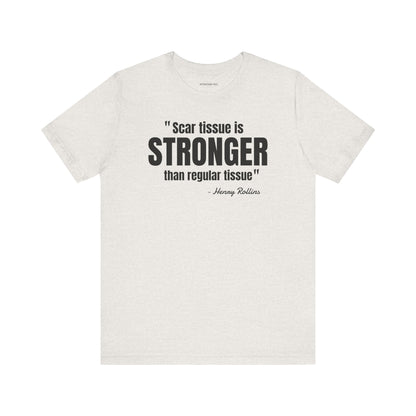 Scar Tissue is stronger... Henry Rollins Quote - Unisex Jersey SS T-shirt