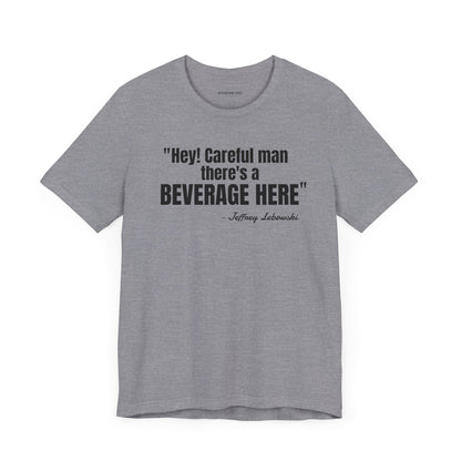 Hey, careful man...Jeffrey "The Dude" Lebowski Quote - Unisex Jersey Short Sleeve T-shirt