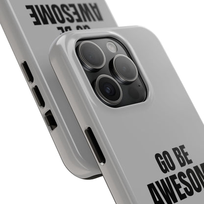 Motivational Tough Phone Case - 'Go Be Awesome' - Durable Protection for Daily Inspiration