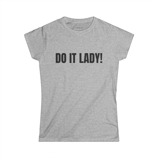 'Do It Lady!' Chit Inspirational Shirt, Women's Softstyle Tee, Motivational Wear, Women’s Fashion