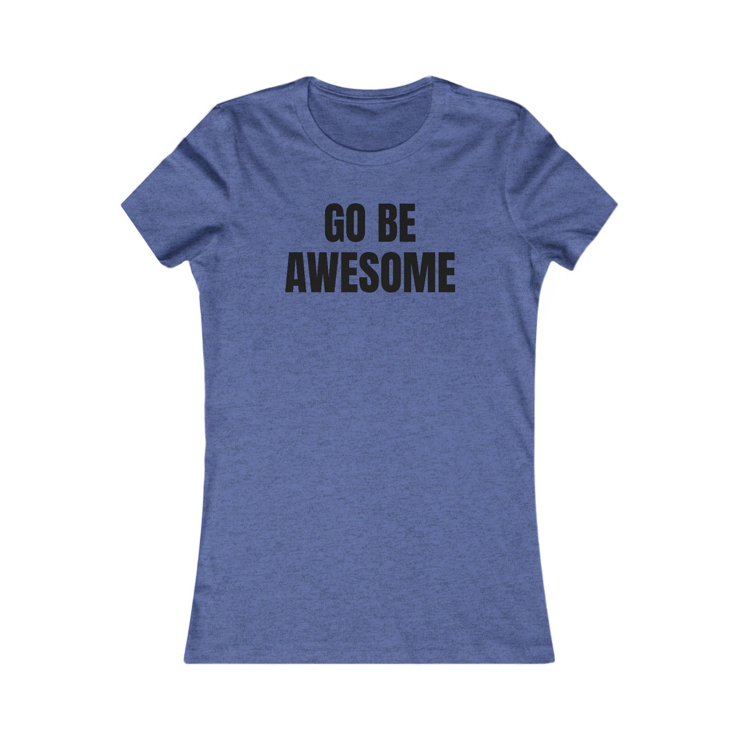 Go Be Awesome - Women's Favorite Tee