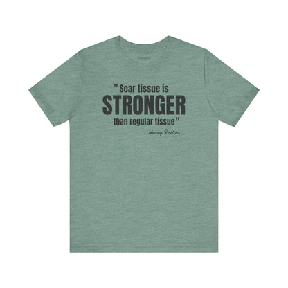 Scar Tissue is stronger... Henry Rollins Quote - Unisex Jersey SS T-shirt