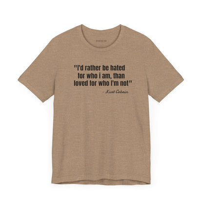 I'd rather be hated... Kurt Cobain Quote - Unisex Jersey Short Sleeve T-shirt