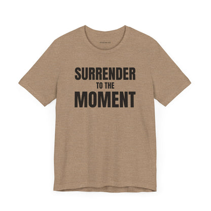 Surrender to the Moment - Unisex Jersey Short Sleeve T-shirt