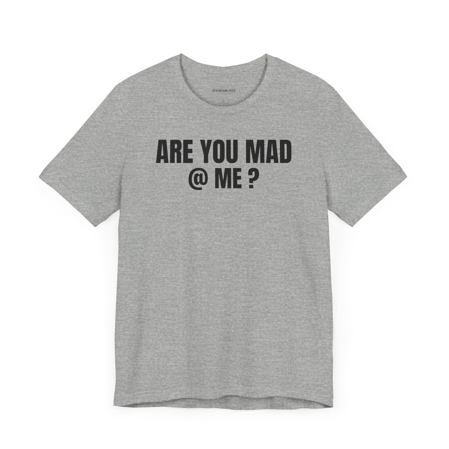 Are You Mad at Me? - Sarcastic Unisex T-shirt