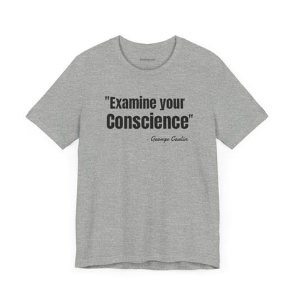 Examine your conscience George Carlin Quote - Unisex Jersey Short Sleeve T-shirt