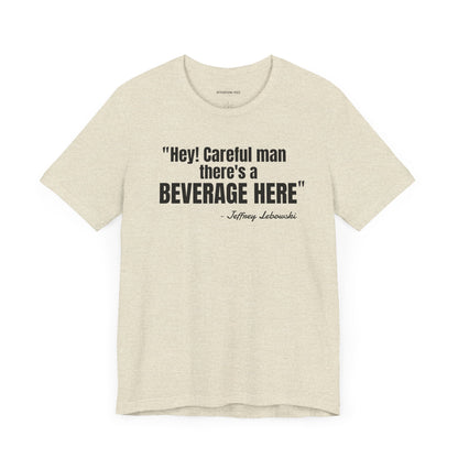 Hey, careful man...Jeffrey "The Dude" Lebowski Quote - Unisex Jersey Short Sleeve T-shirt