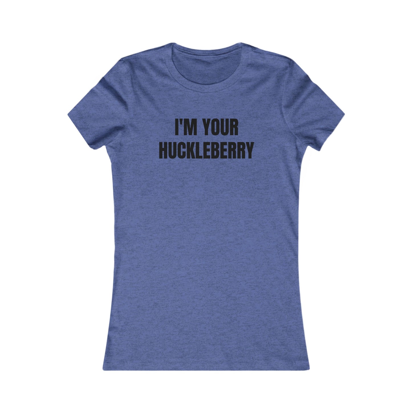 I'm Your Huckleberry - Women's Favorite T-shirt