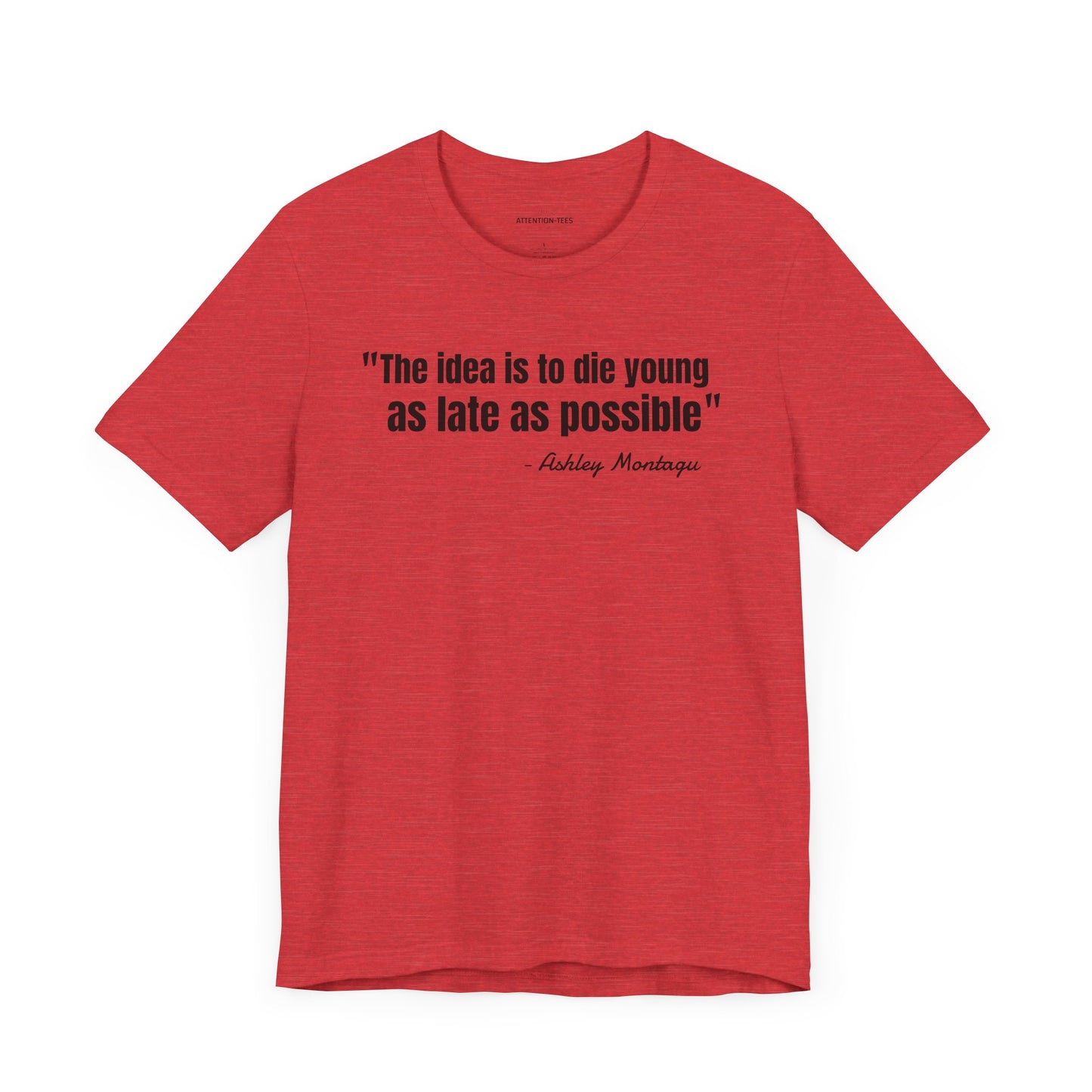 Die young as late as possible Ashley Montagu Quote - Unisex Jersey Short Sleeve T-shirt