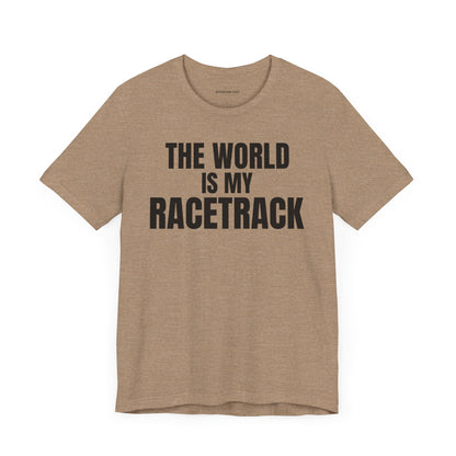 The world is my racetrack - Unisex Jersey Short Sleeve T-shirt