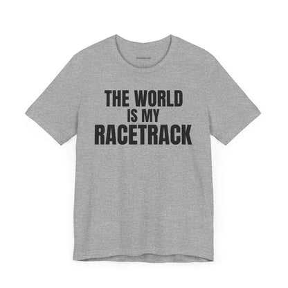 The world is my racetrack - Unisex Jersey Short Sleeve T-shirt