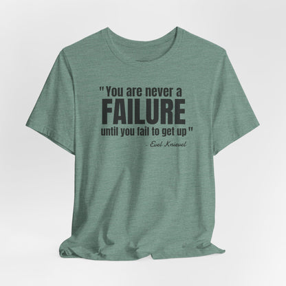 You are never a failure until you fail to get up Evel Knievel Quote - Unisex Jersey SS T-shirt