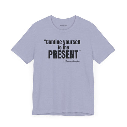 Confine yourself to the present Stoic Marcus Aurelius Quote - Unisex Jersey SS T-shirt