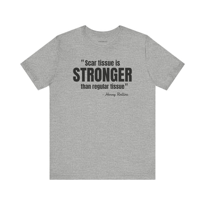 Scar Tissue is stronger... Henry Rollins Quote - Unisex Jersey SS T-shirt