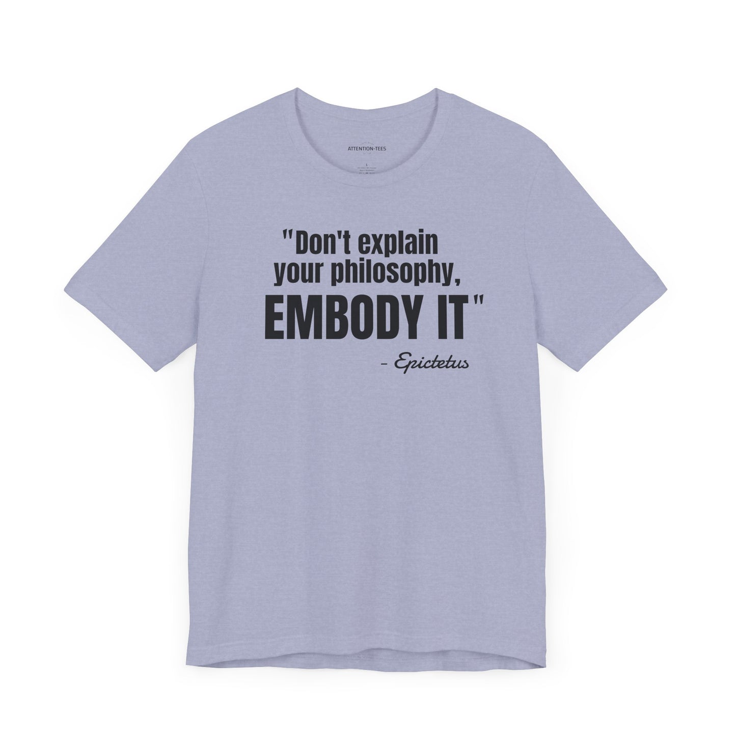 Don't Explain Your Philosophy - Epictetus Stoic Quote - Unisex Jersey SS T-shirt