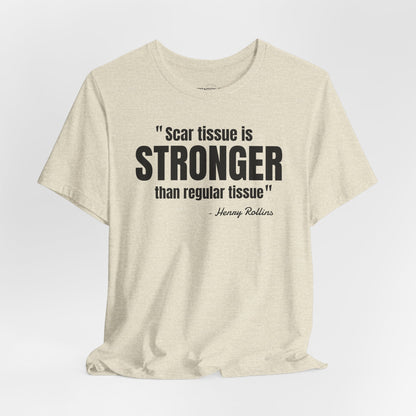 Scar Tissue is stronger... Henry Rollins Quote - Unisex Jersey SS T-shirt